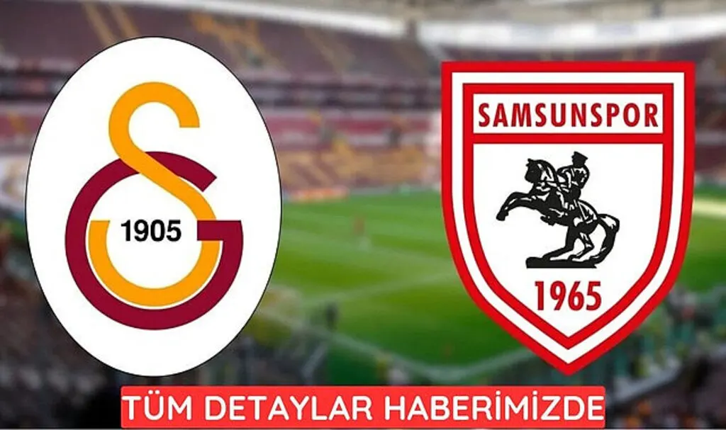 Galatasaray Samsunspor maçı canlı yayın ne zaman saat kaçta?