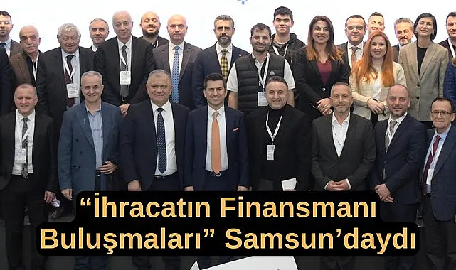Samsun'un ihracat ve bankacılık dünyasının önemli isimleri bir araya geldi