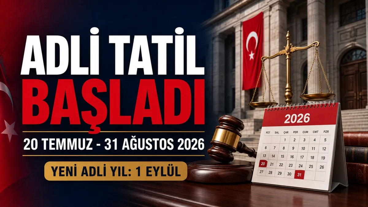 Adli tatil ne zaman başlıyor, ne zaman bitiyor? 2026 adli tatil tarihleri belli oldu