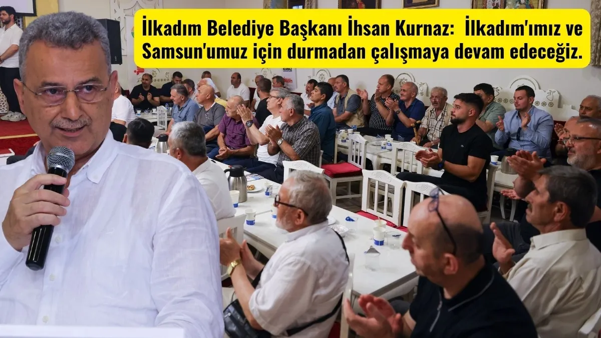 Başkan Kurnaz: İlkadım'ımız ve Samsun'umuz için durmadan çalışmaya devam edeceğiz.