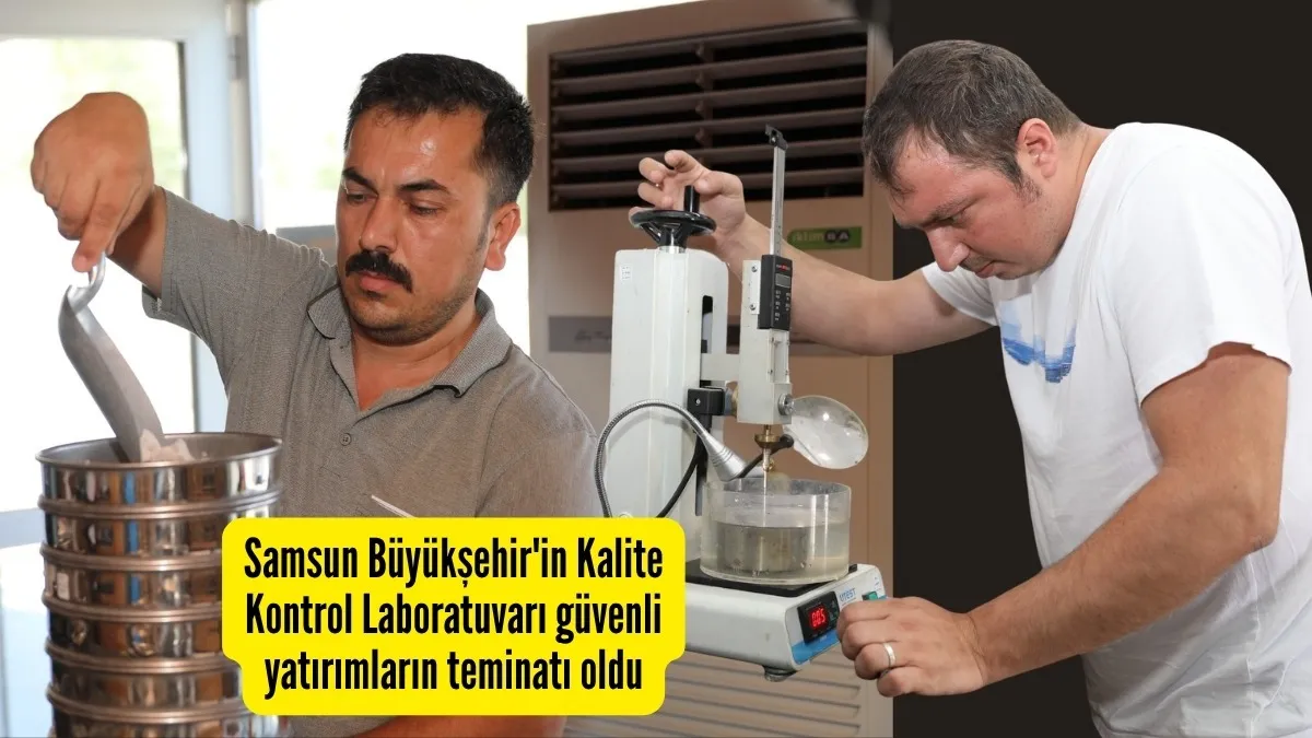 Samsun Büyükşehir'in Kalite Kontrol Laboratuvarı güvenli yatırımların teminatı oldu