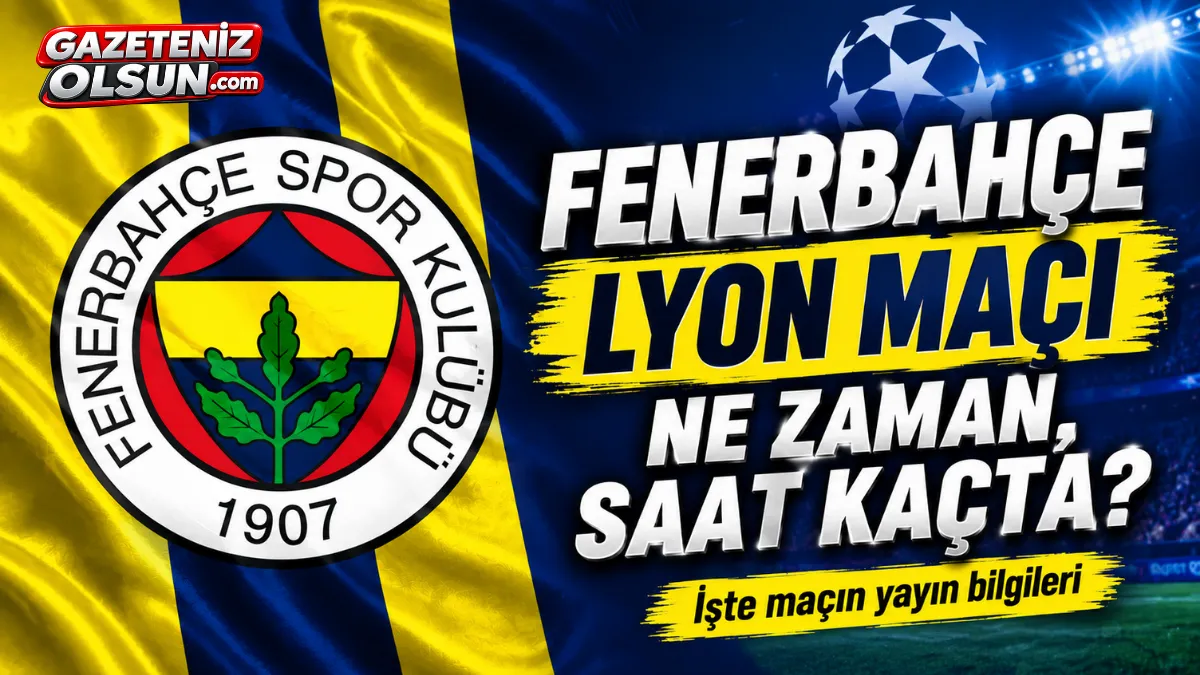 Fenerbahçe-Lyon maçı ne zaman, saat kaçta? İşte maçın yayın bilgileri