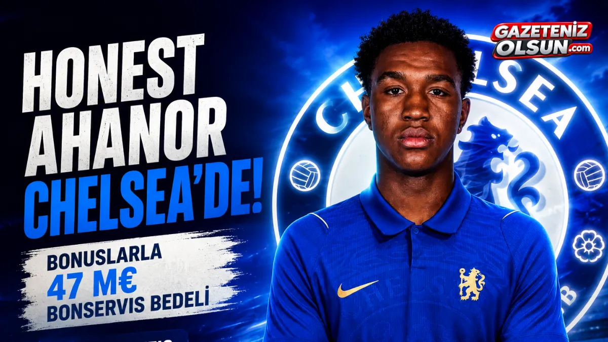 Honest Ahanor Chelsea'de! Transfer Bedeli 47 Milyon Euro