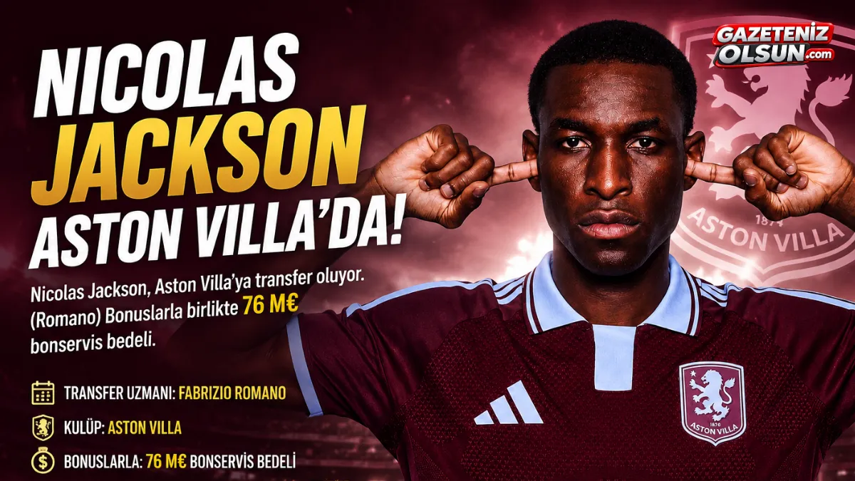 Nicolas Jackson Aston Villa’da! Bonservisi 76 milyon euro