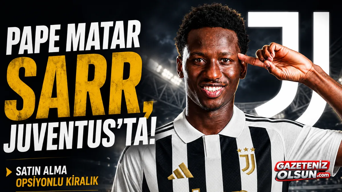 Pape Matar Sarr Juventus’ta! 30 Milyon Euroluk Satın Alma Opsiyonu