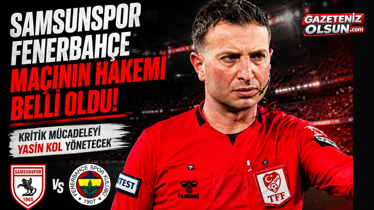 Samsunspor Fenerbahçe Maçının Hakemi Belli Oldu! Yasin Kol Düdük Çalacak