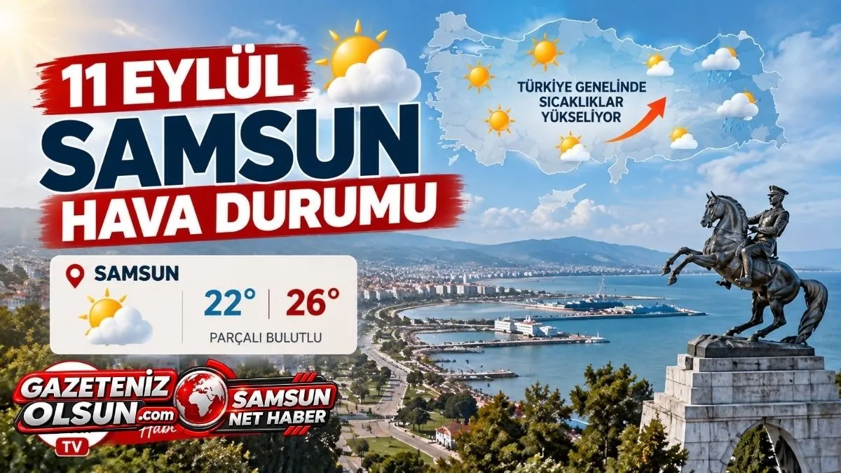 11 Eylül Samsun Hava Durumu - Sıcaklıklar Yükseliyor, Samsun’da bugün hava nasıl?