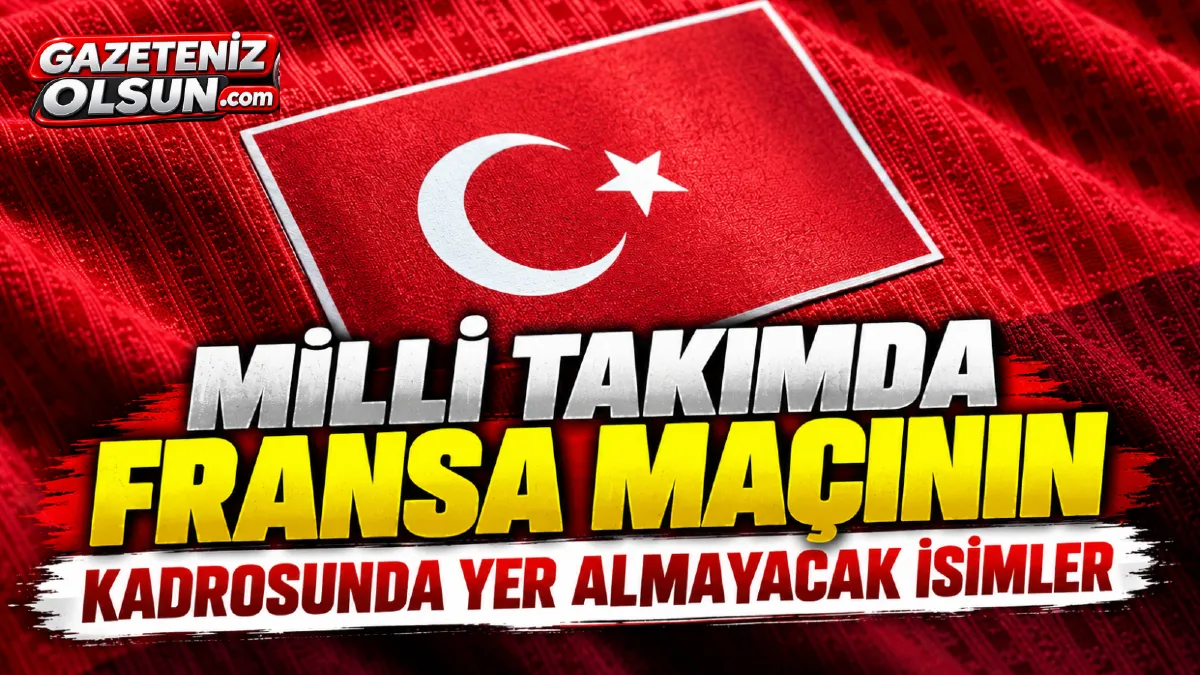 A Milli Takım’da Fransa Maçı Öncesi 5 İsim Kadroda Yer Almayacak!