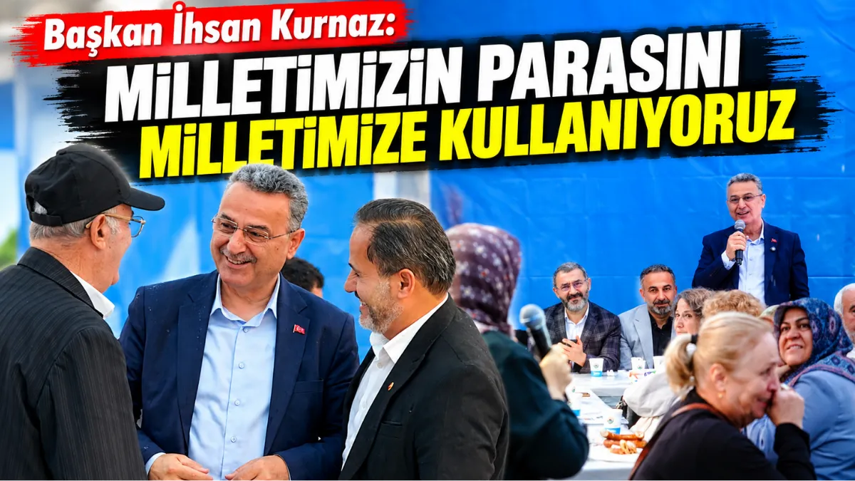 Başkan İhsan Kurnaz: Milletimizin Parasını Milletimize Kullanıyoruz