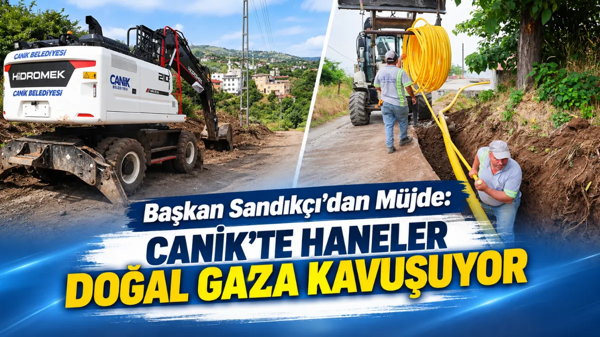 Başkan Sandıkçı'dan Müjde: Canik’te Haneler Doğal Gaza Kavuşuyor