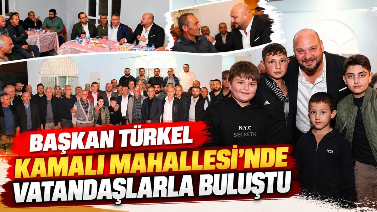 Başkan Türkel Kamalı Mahallesi'nde vatandaşlarla buluştu