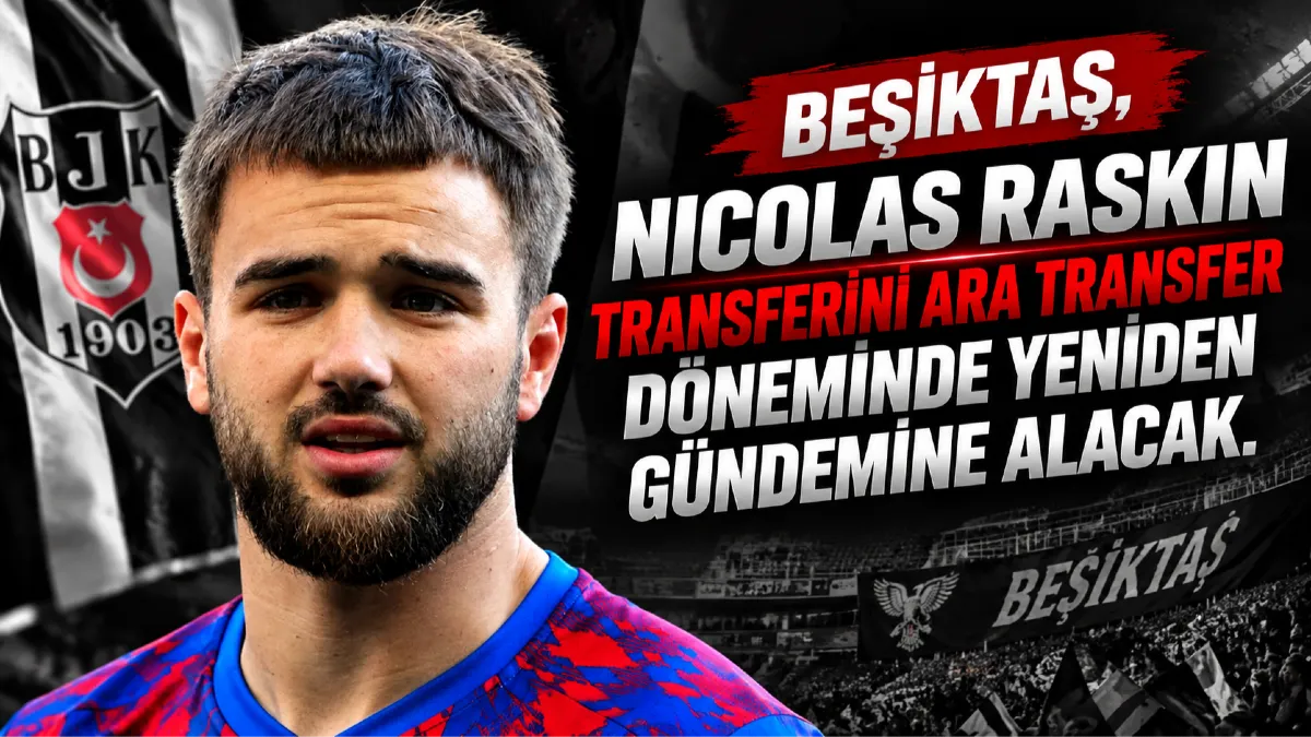 Beşiktaş’ta Nicolas Raskin Gündemi Yeniden! Ara Transferde Harekete Geçilecek