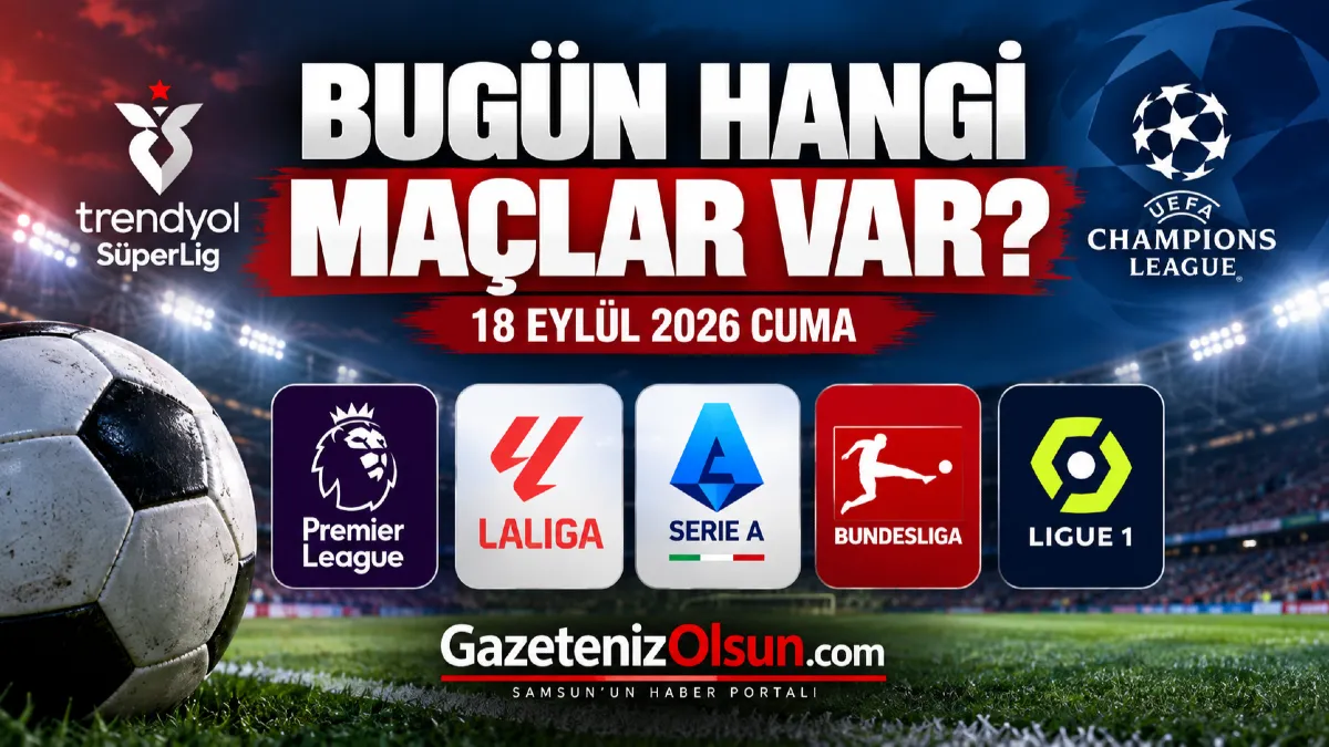 Bugün Hangi Maçlar Var, Bugünkü maçlar, 18 Eylül Cuma maç programı