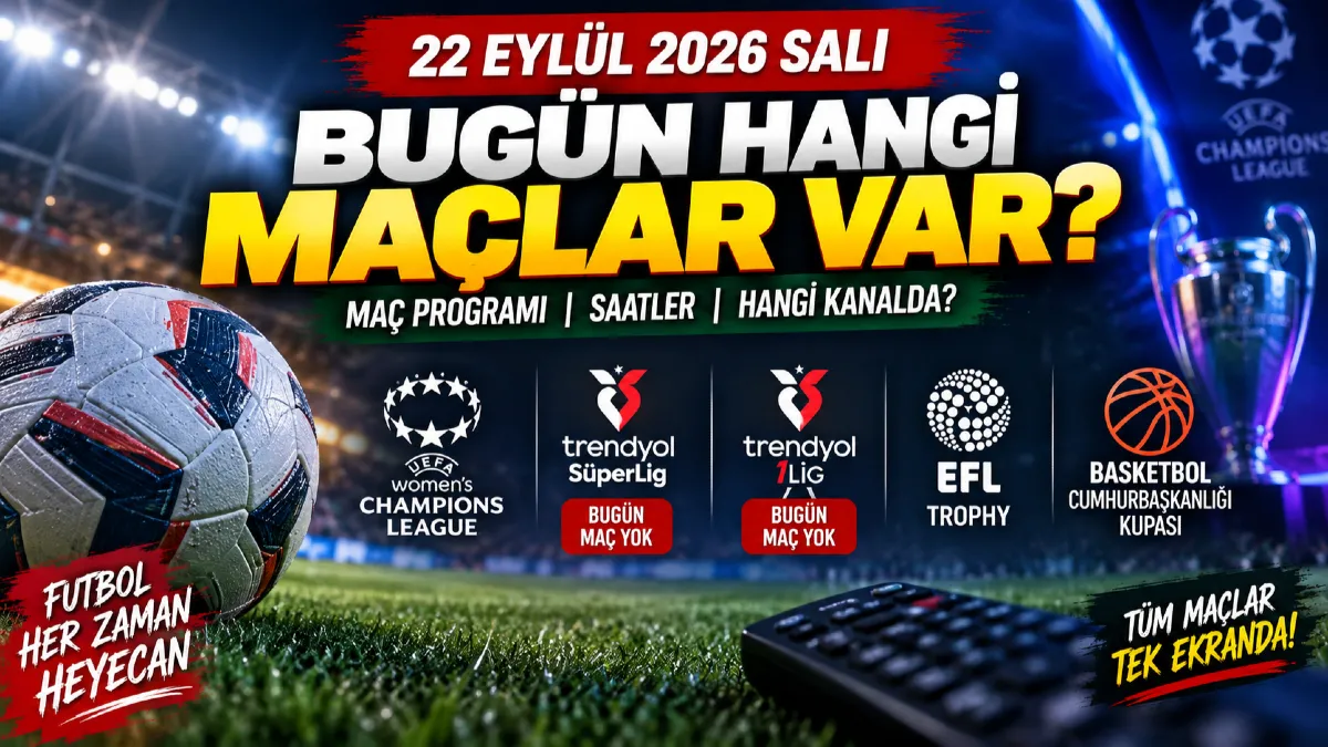 Bugün kimin Maçı Var? 22 Eylül Salı Maç Programı, Bu akşam hangi maçlar var?