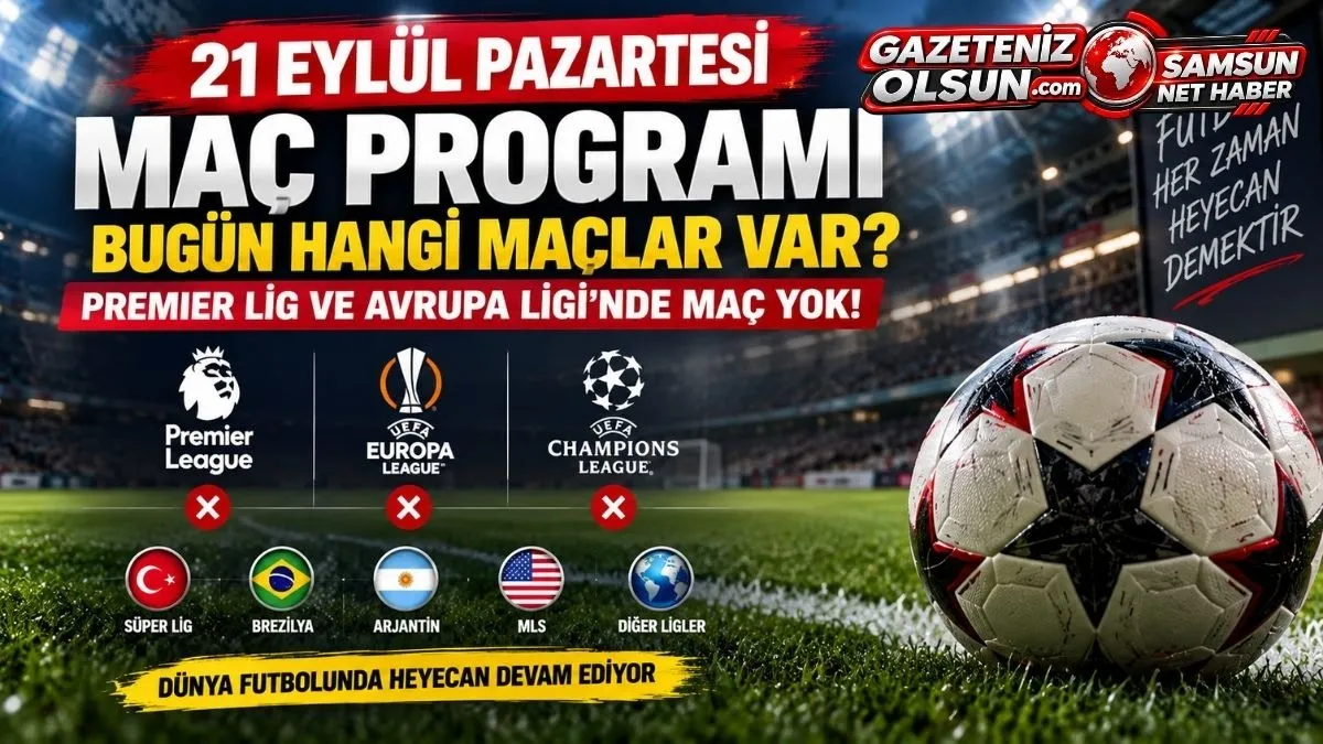 Bugün Maç Var mı? 21 Eylül Pazartesi Maç Programı, Bugün Hangi Maçlar Var?
