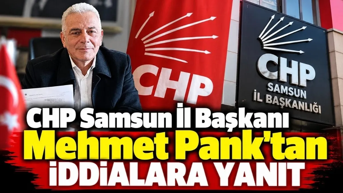 CHP Samsun İl Başkanı Mehmet Pank'tan iddialara A'dan Z'ye yanıt