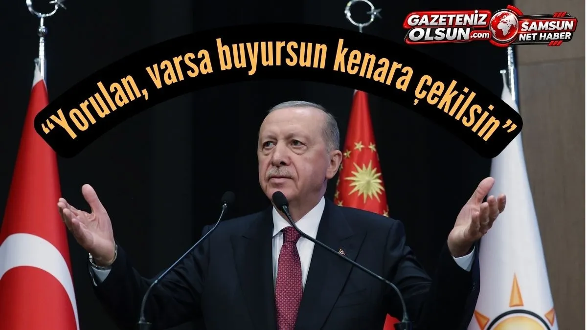 Cumhurbaşkanı Erdoğan Sert Konuştu: Yorulan, varsa buyursun kenara çekilsin