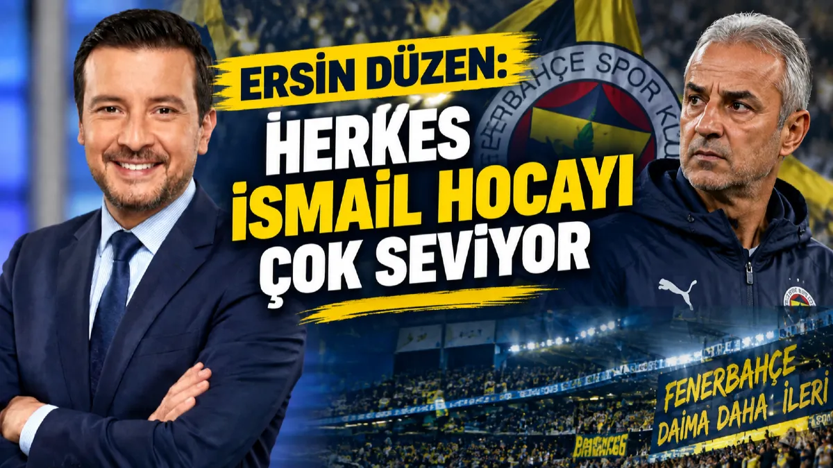 Ersin Düzen’den Fenerbahçe ve İsmail Kartal Sözleri: Herkes İsmail Hocayı Çok Seviyor
