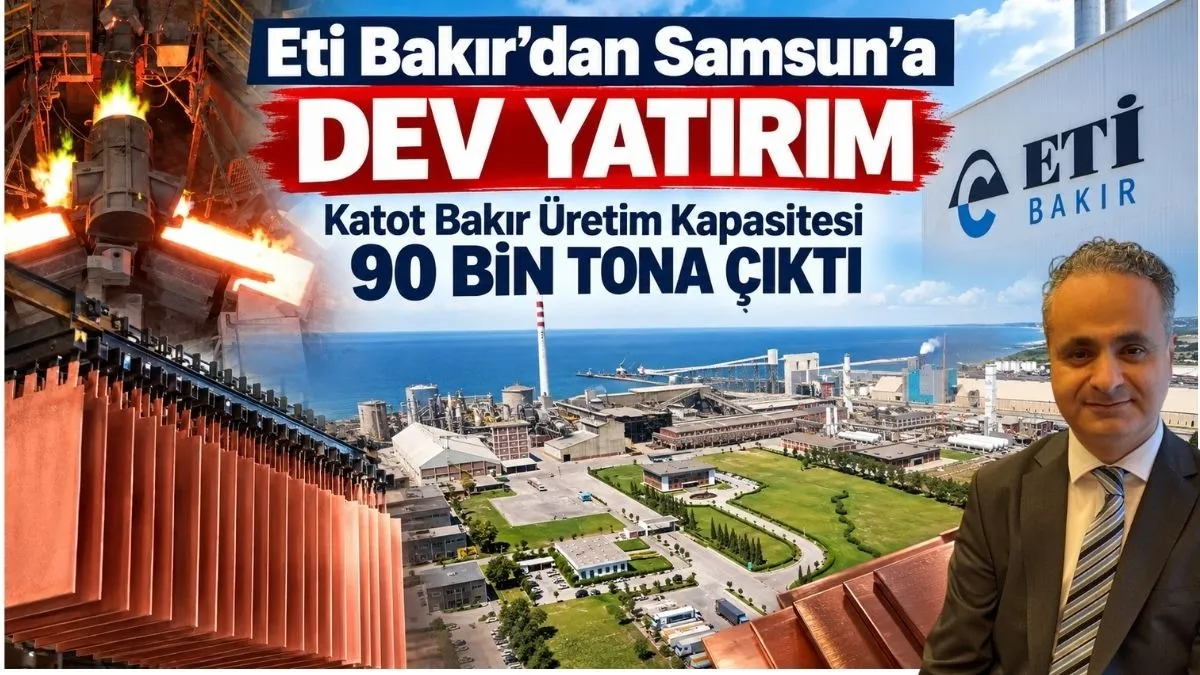 Eti Bakır’dan Samsun’a Güçlü Yatırım: Katot Bakır Üretimi 90 Bin Tona Çıktı