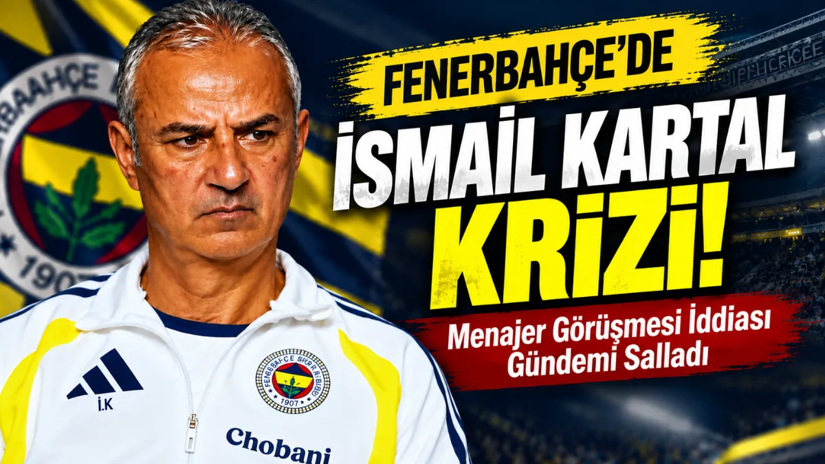 Fenerbahçe’de İsmail Kartal Depremi! Teknik Direktör Menajeriyle Görüşme İddiası