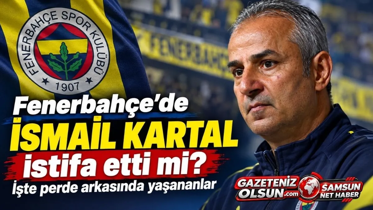 Fenerbahçe'de İsmail Kartal istifa etti mi? İsmail Kartal neden istifa etti?