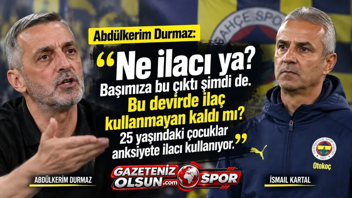 Fenerbahçe'den istifa eden İsmail Kartal’ın İlaç Alıyorum Sözleri Gündemde! Abdülkerim Durmaz’dan Dikkat Çeken Çıkış