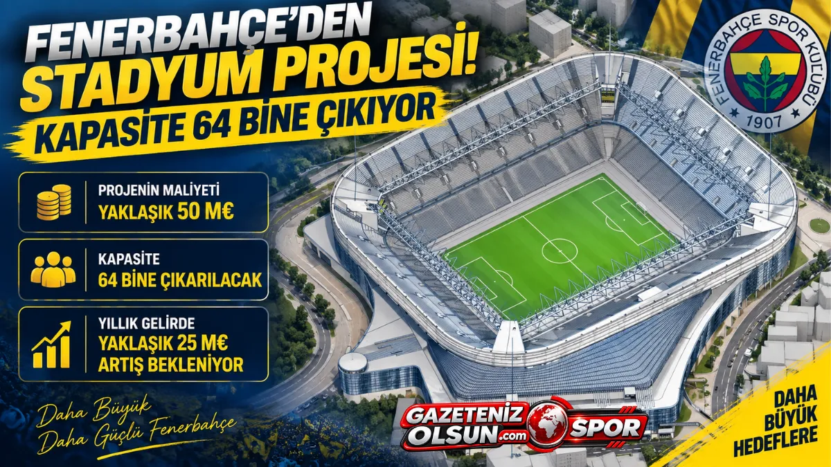 Fenerbahçe’den Stadyum Projesi! Kapasite 64 Bine Çıkıyor