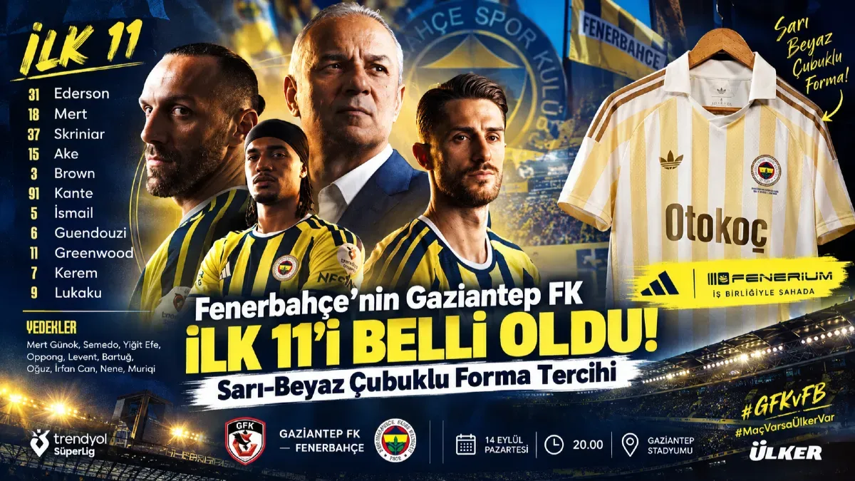 Fenerbahçe’nin Gaziantep FK İlk 11’i Belli Oldu! İşte FB'nin Forma Tercihi