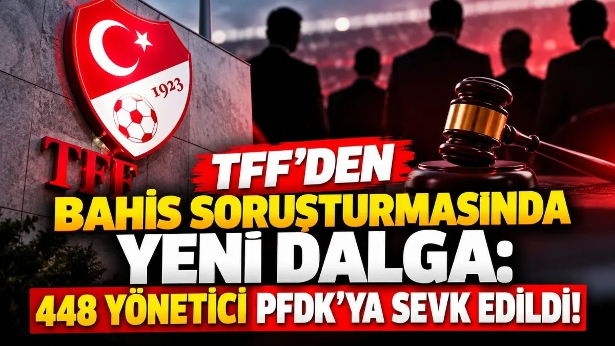 Futbolda Bahis Soruşturması Büyüyor: 4 Büyüklerden 31 İsim PFDK’da