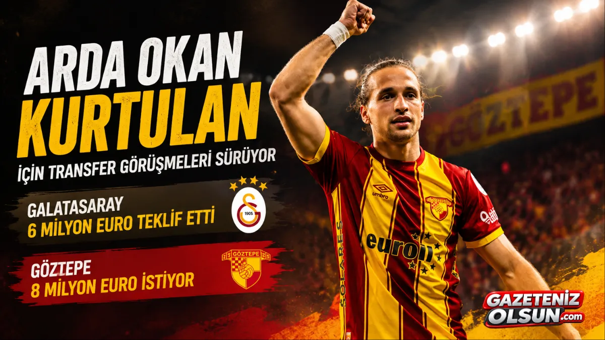 Galatasaray’dan Arda Okan Kurtulan için 6 milyon euroluk teklif!