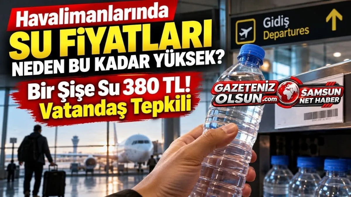 Havalimanlarında Satılan Pahalı Sular Yine Gündem Oldu! Bir Şişe Su 380 Lira!