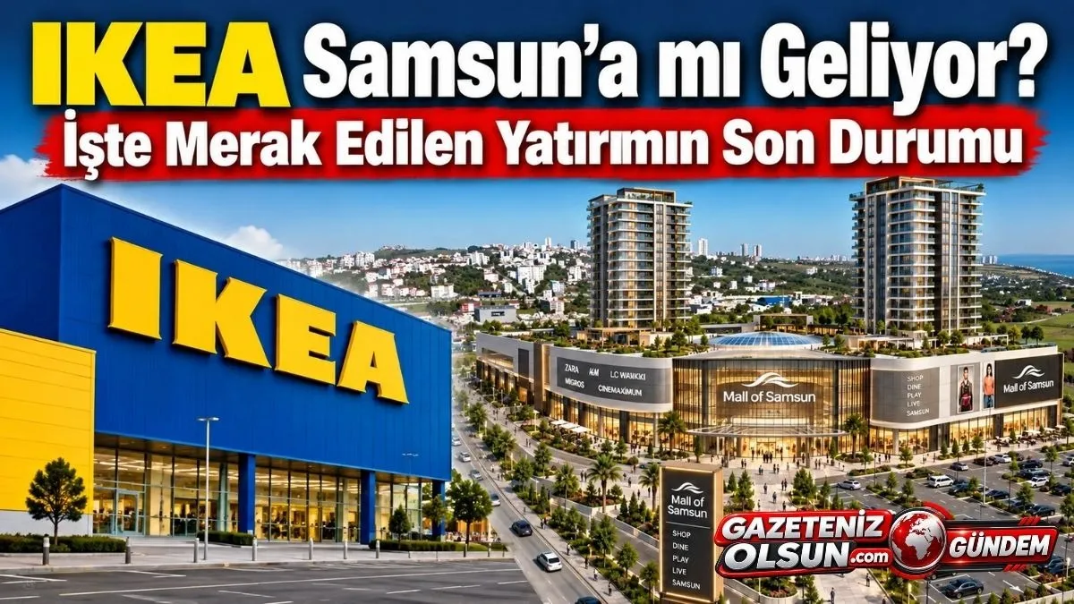 IKEA Samsun’a Geliyor mu? IKEA Samsun’da Mağaza mı Açacak? Mall Of Samsun Detayı