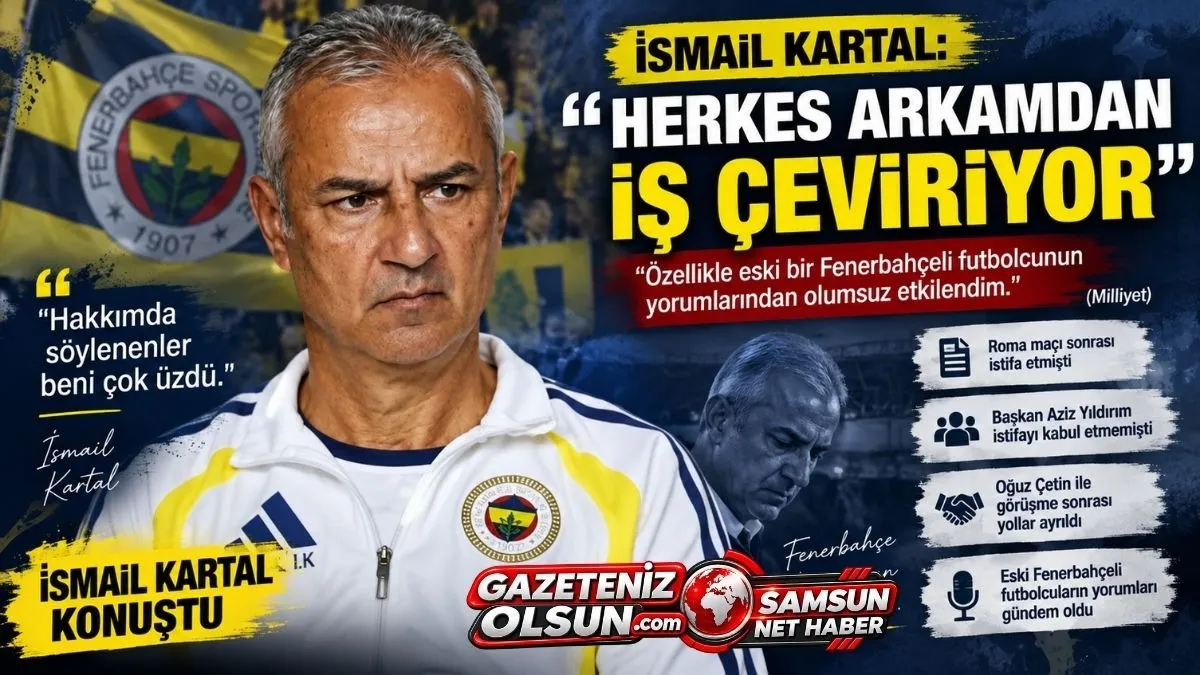 İsmail Kartal’dan Fenerbahçe’de Olay Yaratan Sözler: Herkes Arkamdan İş Çeviriyor