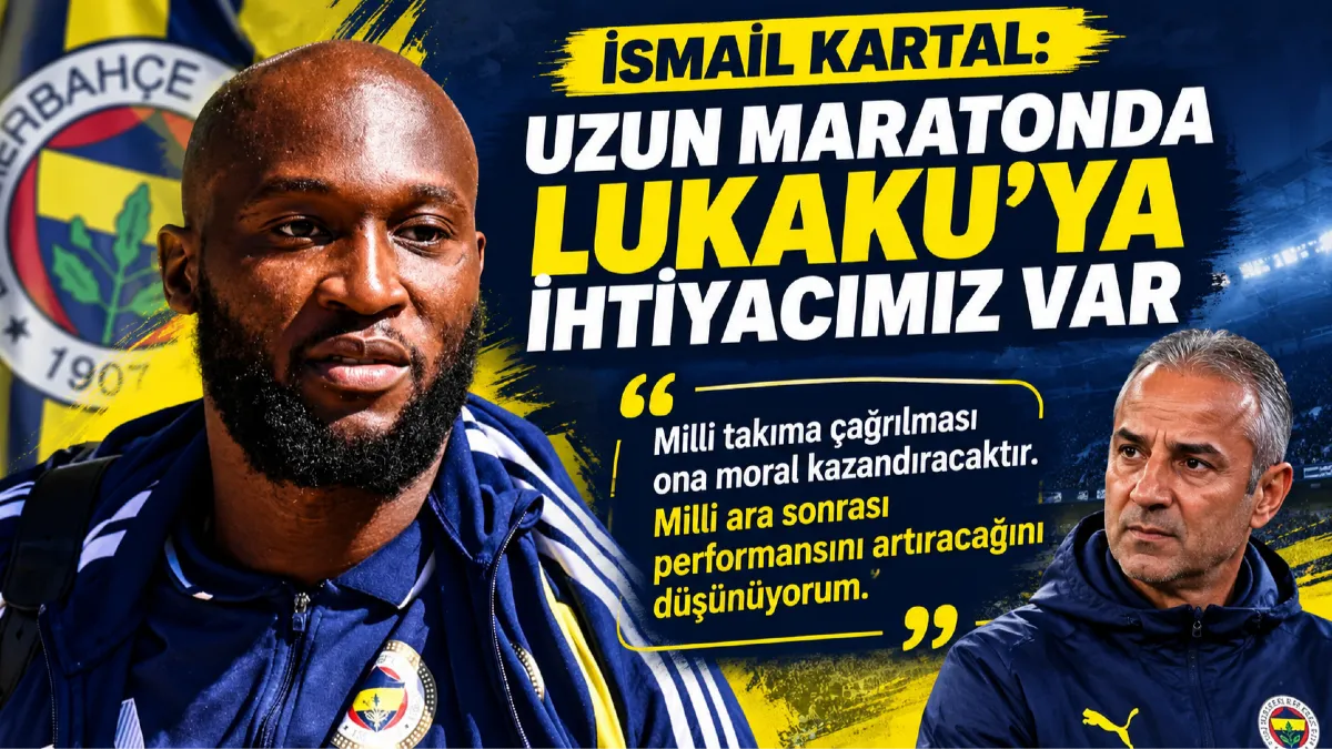 İsmail Kartal’dan Lukaku Mesajı: “Uzun Maratonda Ona İhtiyacımız Var”