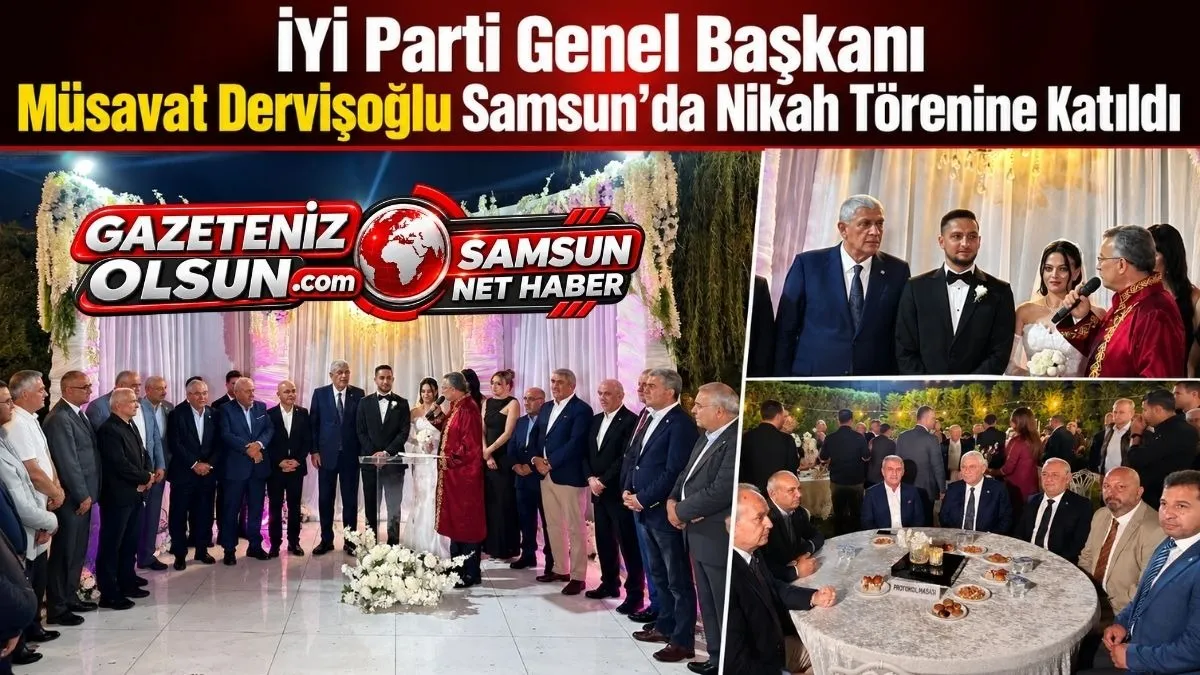 İYİ Parti Genel Başkanı Müsavat Dervişoğlu Samsun’da, Osman Safa Aksoy ve Berfin Güdür Dünya Evine Girdi