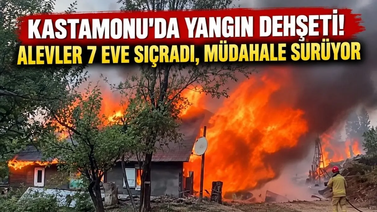 Kastamonu’da Alevler Köyü Sardı! Yangın 7 Eve Sıçradı - Kastamonu Haber