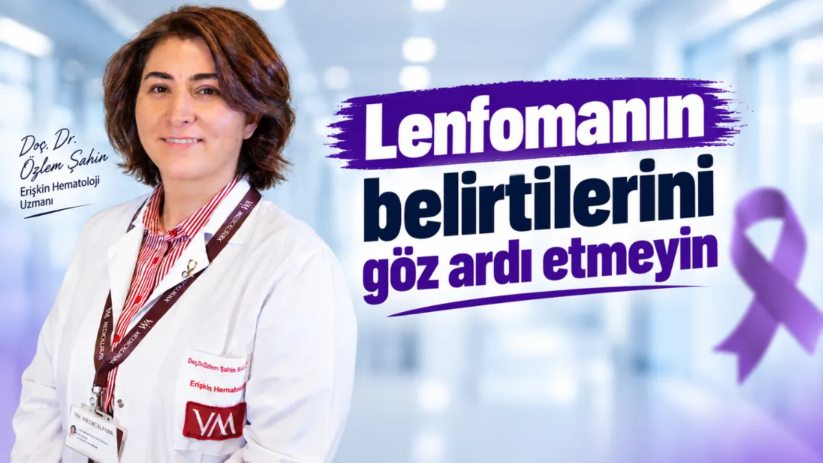 Lenfomanın belirtilerini göz ardı etmeyin