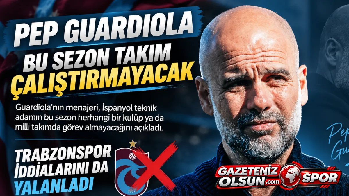 Pep Guardiola Bu Sezon Takım Çalıştırmayacak! Trabzonspor İddialarına Yalanlama
