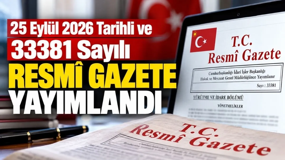 Resmî Gazete’de Bugün: 25 Eylül 2026 Tarihli 33381 Sayılı Kararlar