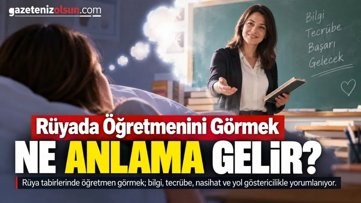 Rüyada Öğretmenini Görmek Ne Anlama Gelir? İşte Rüya Tabiri