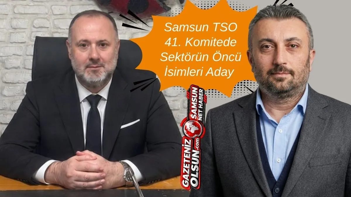 Samsun TSO 41. Komitede İş insanları Köksal Bulut ve Atnan Arslan Aday