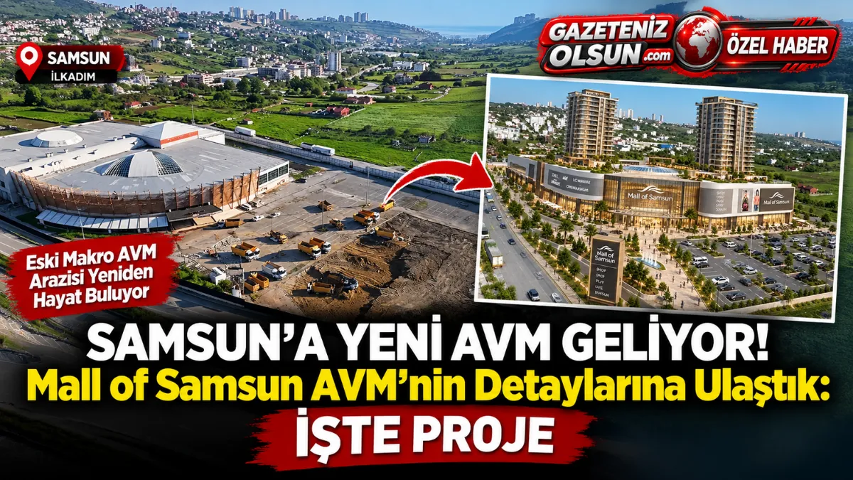 Samsun’a Yeni AVM Geliyor! Mall of Samsun AVM’nin Detaylarına Ulaştık: İşte Proje