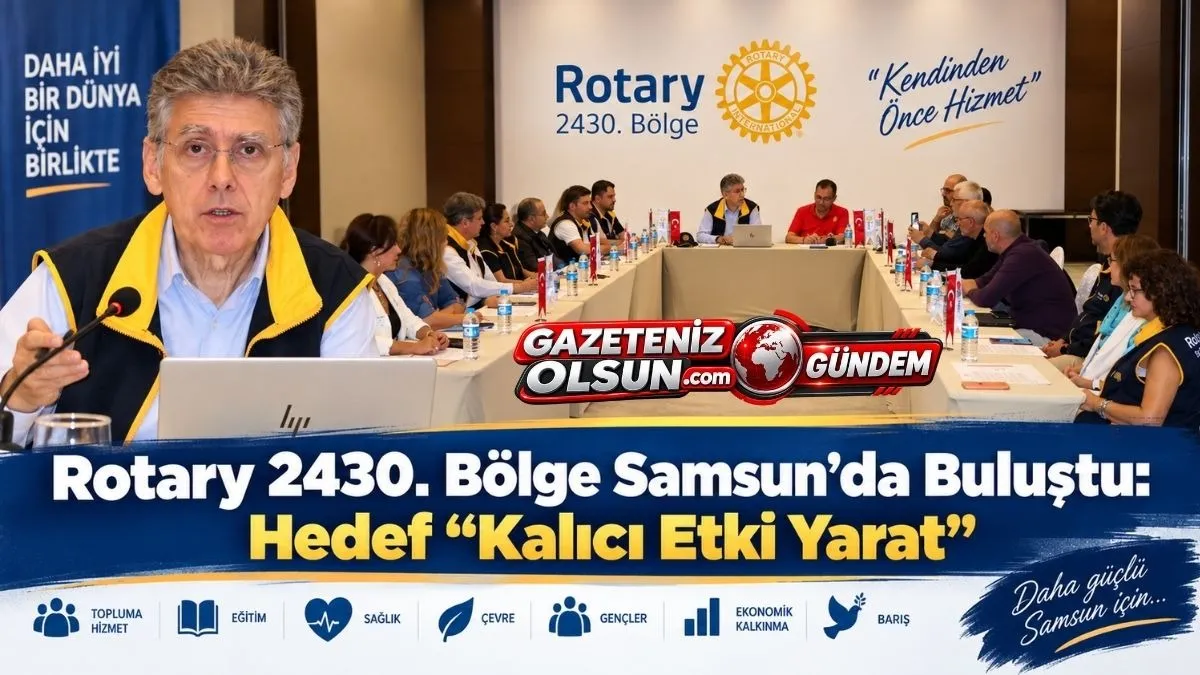 Samsun’da Rotary Zirvesi: Orhan Uludağ Yeni Dönemin Hedeflerini Açıkladı