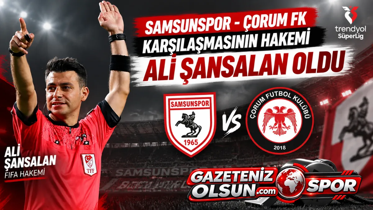 Samsunspor Çorum FK Maçının Hakemi Ali Şansalan Oldu