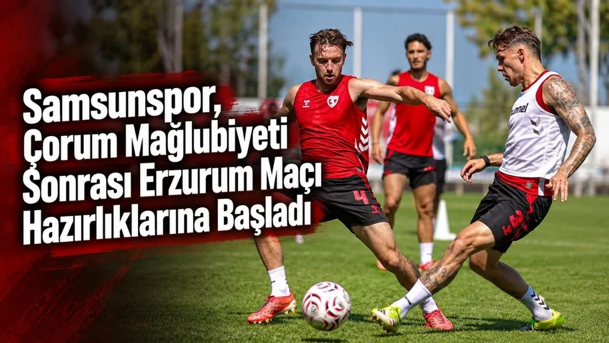 Samsunspor’da Çorum FK Yenilgisi Sonrası Erzurumspor Mesaisi Başladı