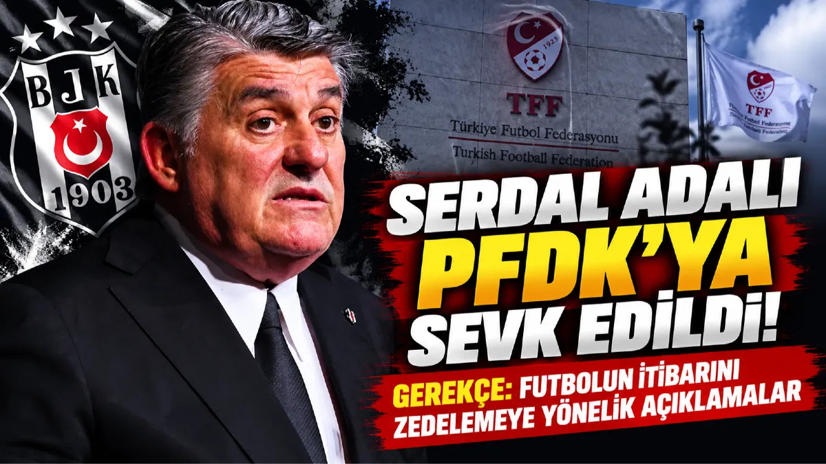 Serdal Adalı PFDK’ya Sevk Edildi! Gerekçe Belli Oldu
