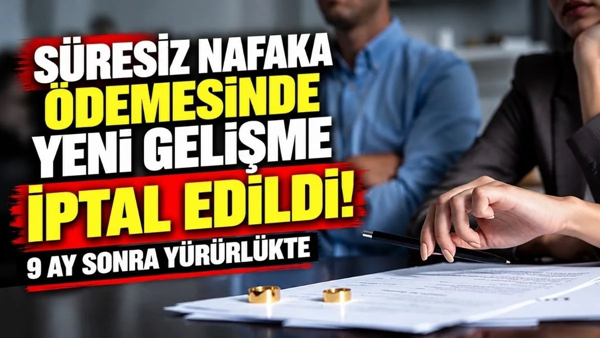 Süresiz nafaka ödemesinde yeni gelişme, Süresiz nafaka ödemesi iptal edildi mi? süresiz nafaka nedir?