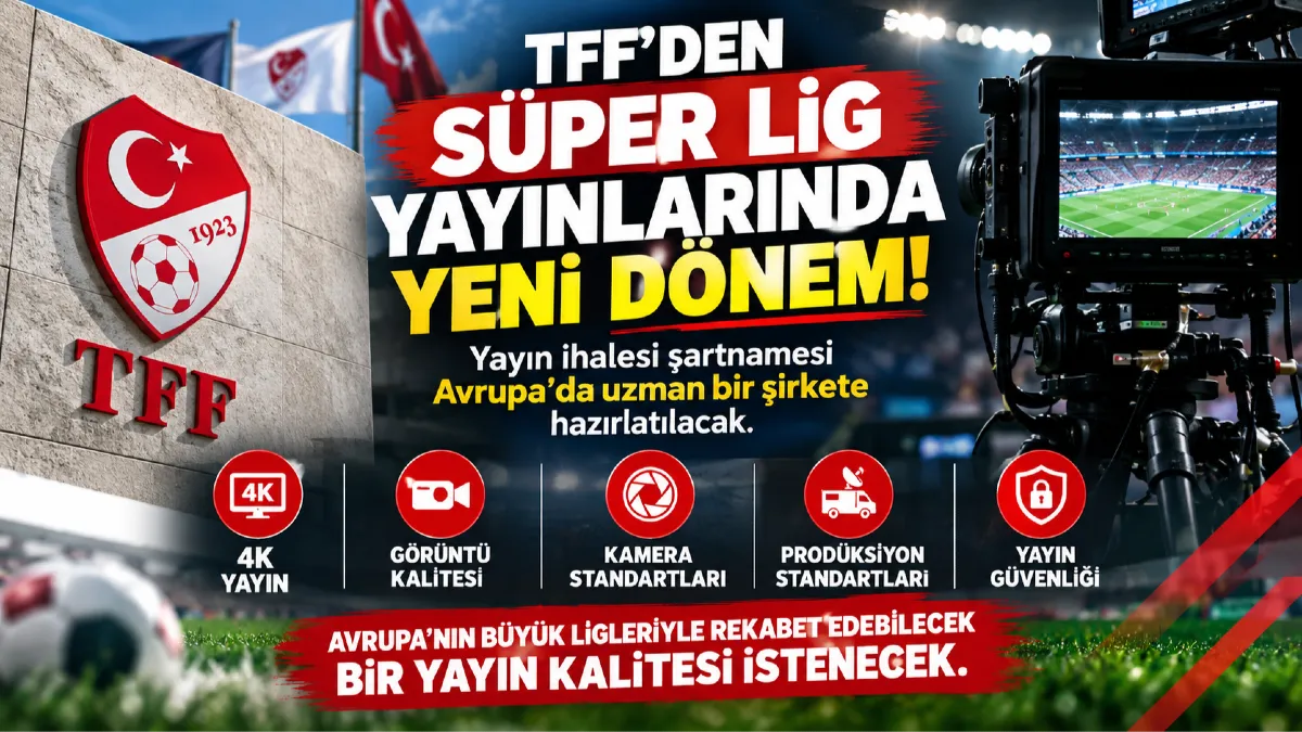 TFF’den Süper Lig Yayınlarında Yeni Dönem! Şartname Avrupa Standartlarına Göre Hazırlanacak