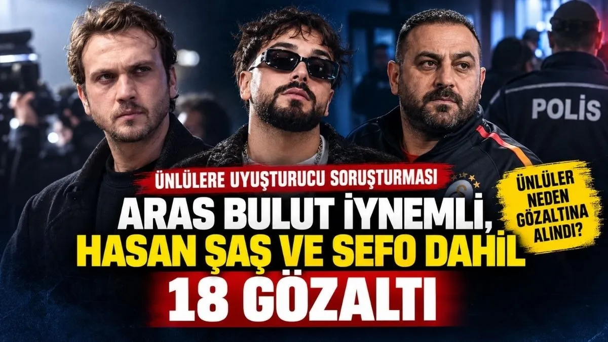 Ünlülere uyuşturucu operasyonu: Aras Bulut İynemli, Sefo ve Hasan Şaş dahil 18 isim