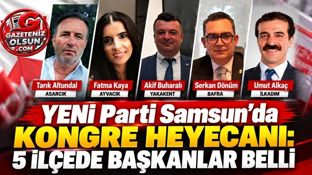 YENİ Parti Samsun’da Kongre Heyecanı, YENİ Parti İlçe Başkanları Belli Oldu!